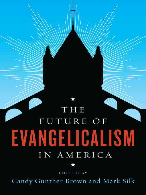 Title details for The Future of Evangelicalism in America by Candy Gunther Brown - Available